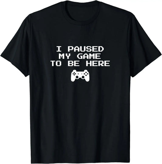 Gamer Aesthetics I Paused My Game To Be Here Video Game T-Shirt Graphic T Shirts Men Clothing Tops Streetwear Camisetas